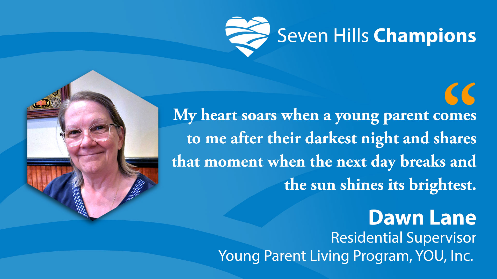 Introducing Seven Hills Champion, Dawn Lane, Residential Supervisor, Young Parent Living Program, You, Inc.