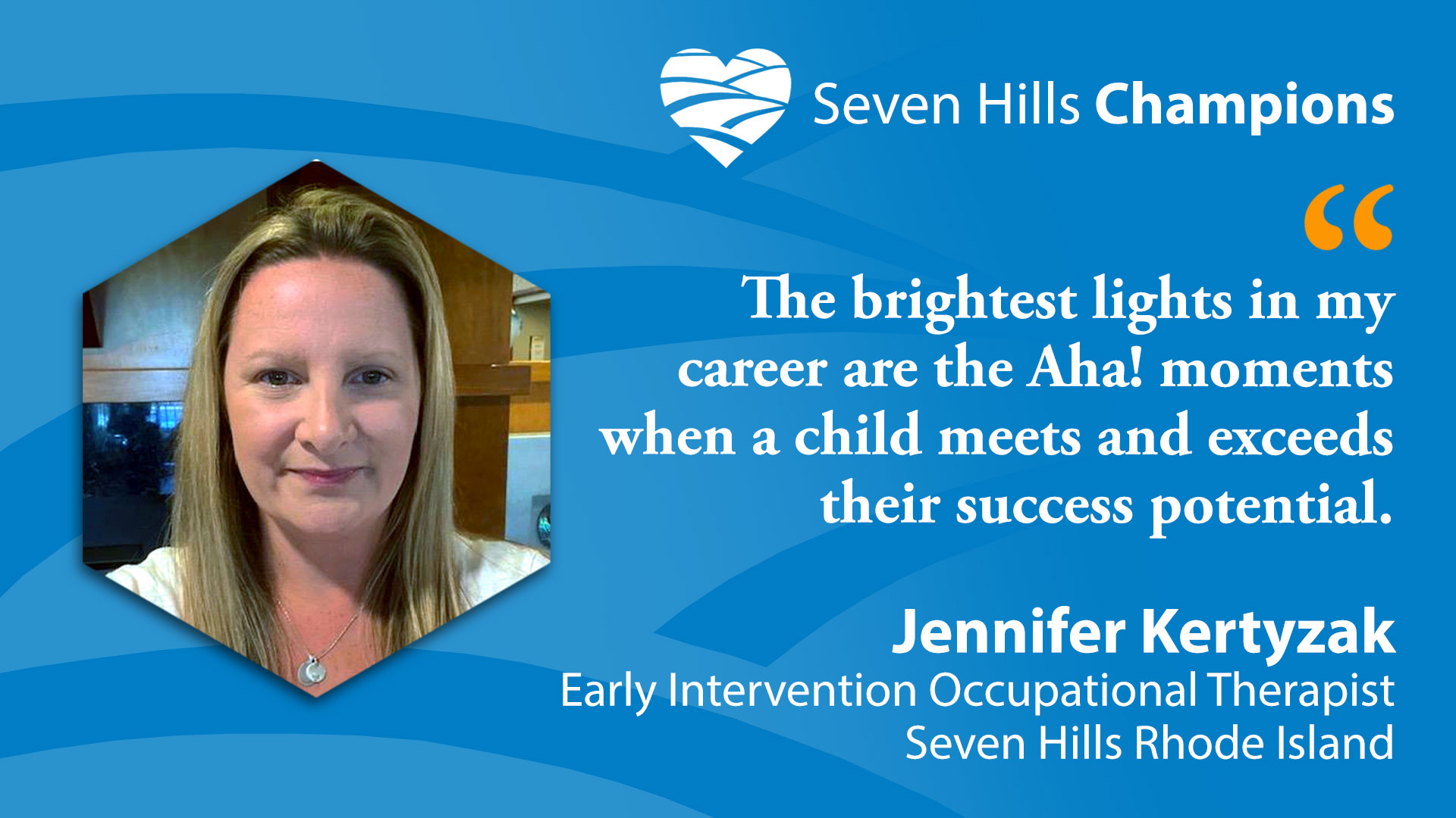 Introducing Seven Hills Champion Jennifer Kertyzak, Early Intervention Occupational Therapist, Seven Hills Rhode Island