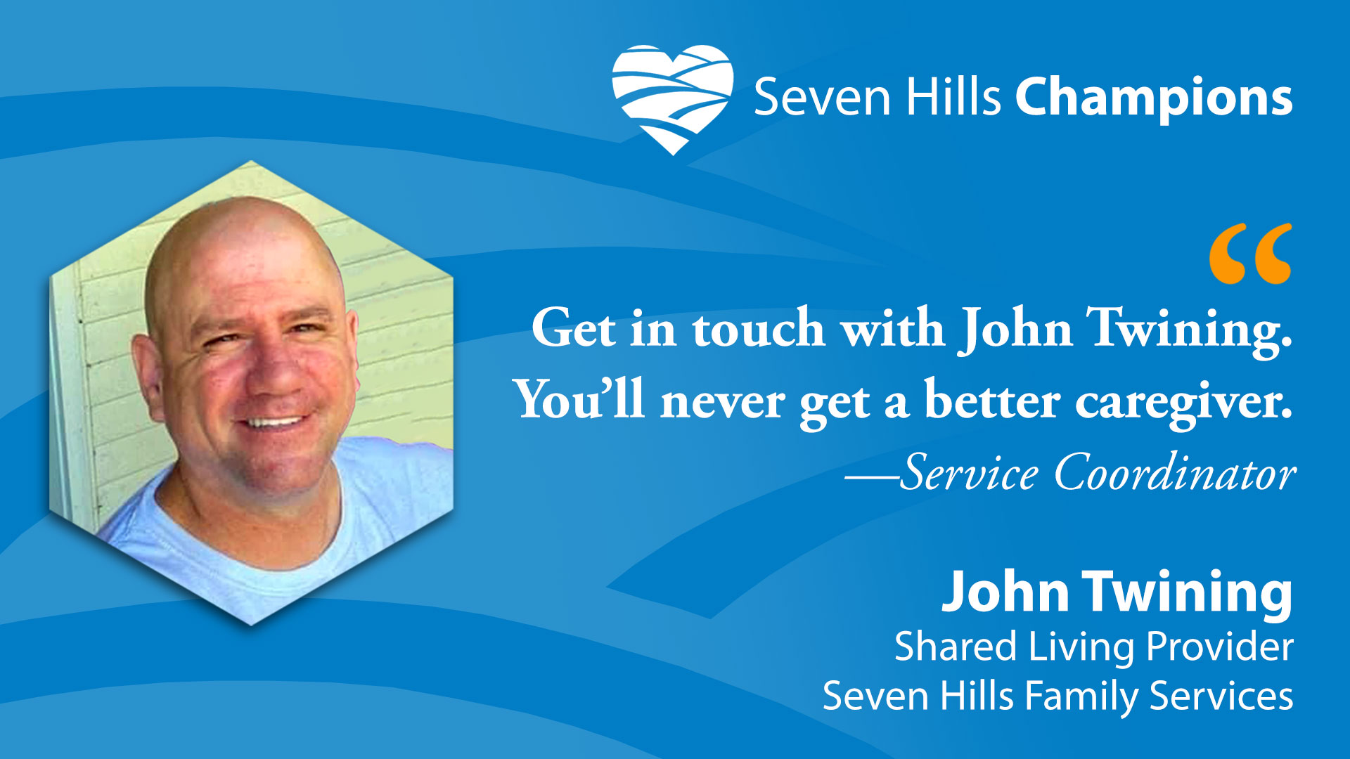 Introducing Seven Hills Champion, John Twining, Shared Living Provider: Seven Hills Family Services
